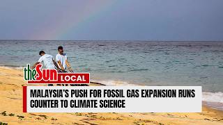 Upaya Malaysia untuk memperluas penggunaan gas fosil bertentangan dengan ilmu iklim.