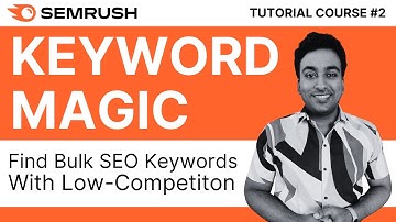 Bulk Low-Competition Keywords With Semrush Keyword Magic Tool | Semrush Tutorial Course | #2