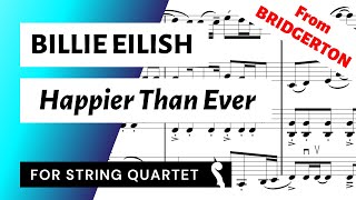 Happier Than Ever - Billie Eilish (from BRIDGERTON) for String Quartet 🎻 | SHEET MUSIC