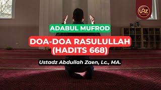 Doa-Doa Rasullah (Hadits 668) - Ustadz Abdullah Zaen., Lc., MA.