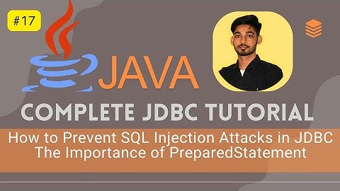 #17 How to Prevent SQL Injection Attacks in JDBC: The Importance of PreparedStatement