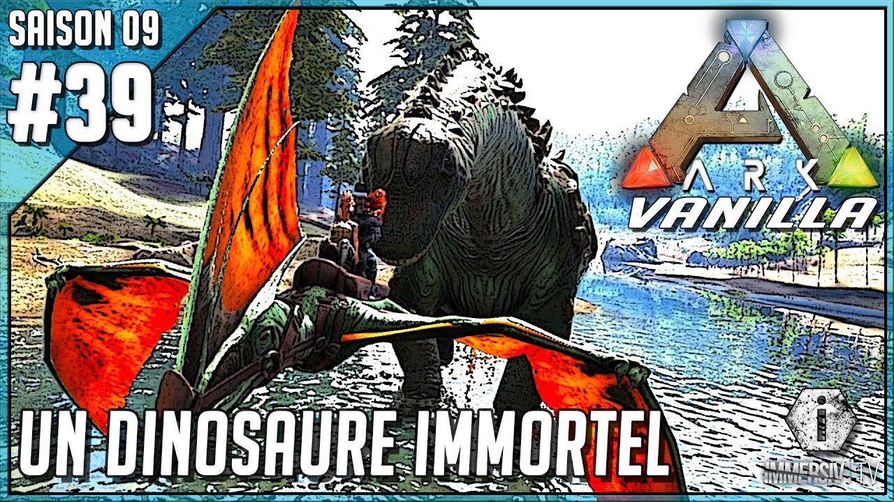 LE DINOSAURE IMMORTEL - Ark Survival Evolved Vanilla FR S09 EP39 - YouTube