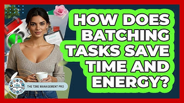 How Does Batching Tasks Save Time And Energy?