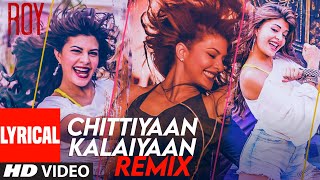 Lyrical: Chittiyaan Kalaiyaan(REMIX)| Roy |Jacqueline F | Meet Bros Anjjan, Kanika Kapoor,Kuwar Virk Resimi