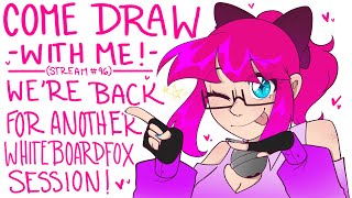 Come Draw With Me! STREAM 96! (We're back with Whiteboardfox!)