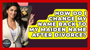 How Do I Change My Name Back To My Maiden Name After Divorce? - Get Divorce Answers