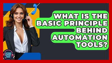 What Is The Basic Principle Behind Automation Tools? - Customer Support Coach