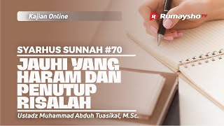 SYARHUS SUNNAH 70. JAUHI YANG HARAM DAN PENUTUP RISALAH - Ustadz M. Abduh Tuasikal, M.Sc.