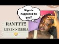RANT/ NIGERIA WILL FINISH US😭/ LIVING IN NIGERIA
