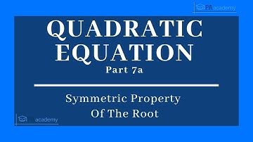 QUADRATIC EQUATION Part 7a: Symmetric Property of the Root | Relationship Between Roots and Equation