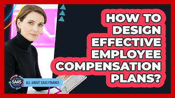 How To Design Effective Employee Compensation Plans?