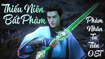 [Vietsub] Thiếu Niên Bất Phàm - Lưu Mỹ Lân | Phàm Nhân Tu Tiên OST | 少年不凡 - 凡人修仙传