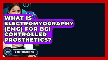What Is Electromyography (EMG) For BCI Controlled Prosthetics? - Neurotech Insight Pro