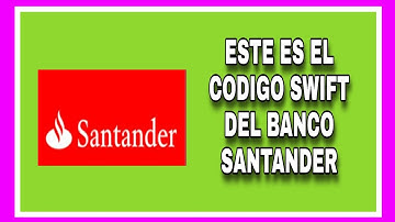 código SWIFT banco santander/¿cual es el código SWIFT del banco santander?/banco santander