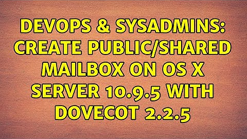 DevOps & SysAdmins: Create Public/Shared Mailbox on OS X Server 10.9.5 with Dovecot 2.2.5