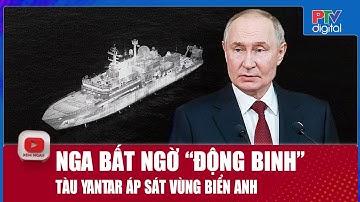Nga “động binh” bất ngờ trên biển, tàu Yantar chiếu laser vào phi công Anh, căng thẳng leo thang