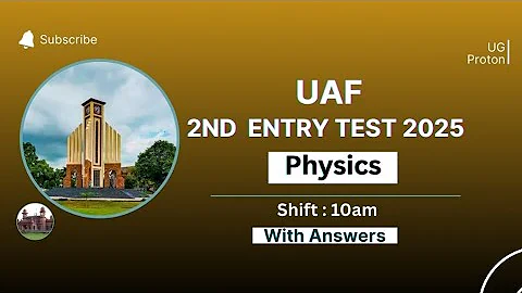 Uaf 2nd entry test 2025 key | Physics | shift:10am @UGProton 
