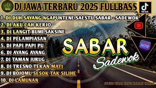 DJ JAWA TERBARU 2025 FULL BASS🎵DUH SAYANG NGAPUNTENE SAESTU SABAR - SADEWOK🎵AKU CAH KERJO FULL ALBUM
