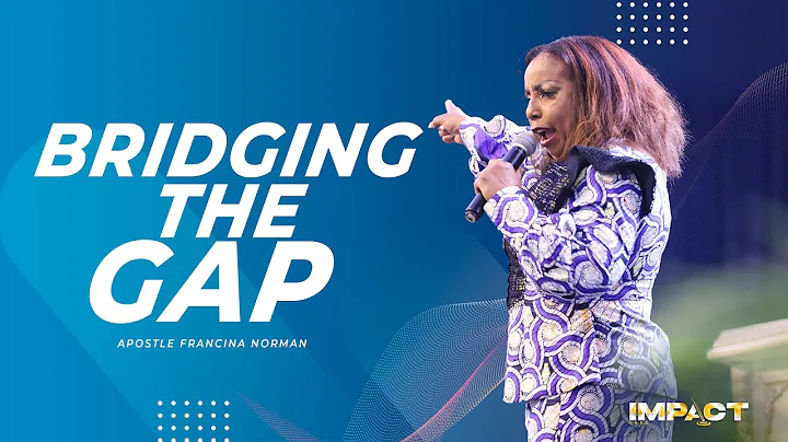 Bridging The Gap | Apostle Francina Norman | Impac...