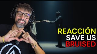 Save Us  Bruised  Reaccin