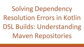 Solving Dependency Resolution Errors in Kotlin DSL Builds: Understanding Maven Repositories