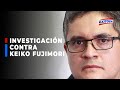 🔴🔵Fiscal Domingo Pérez: Keiko Fujimori lidera una organización criminal y tiene que responder