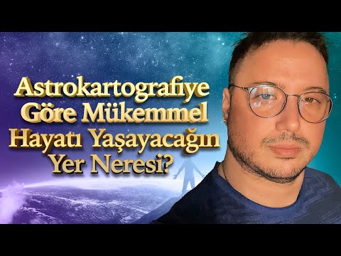 ASTROKARTOGRAFİYE GÖRE NEREDE YAŞAMALISIN?