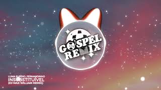 Luma Elpídio, Fernandinho - Insubstituível (DJ Max William Remix) [Electro House Gospel]