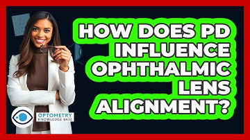 How Does PD Influence Ophthalmic Lens Alignment?