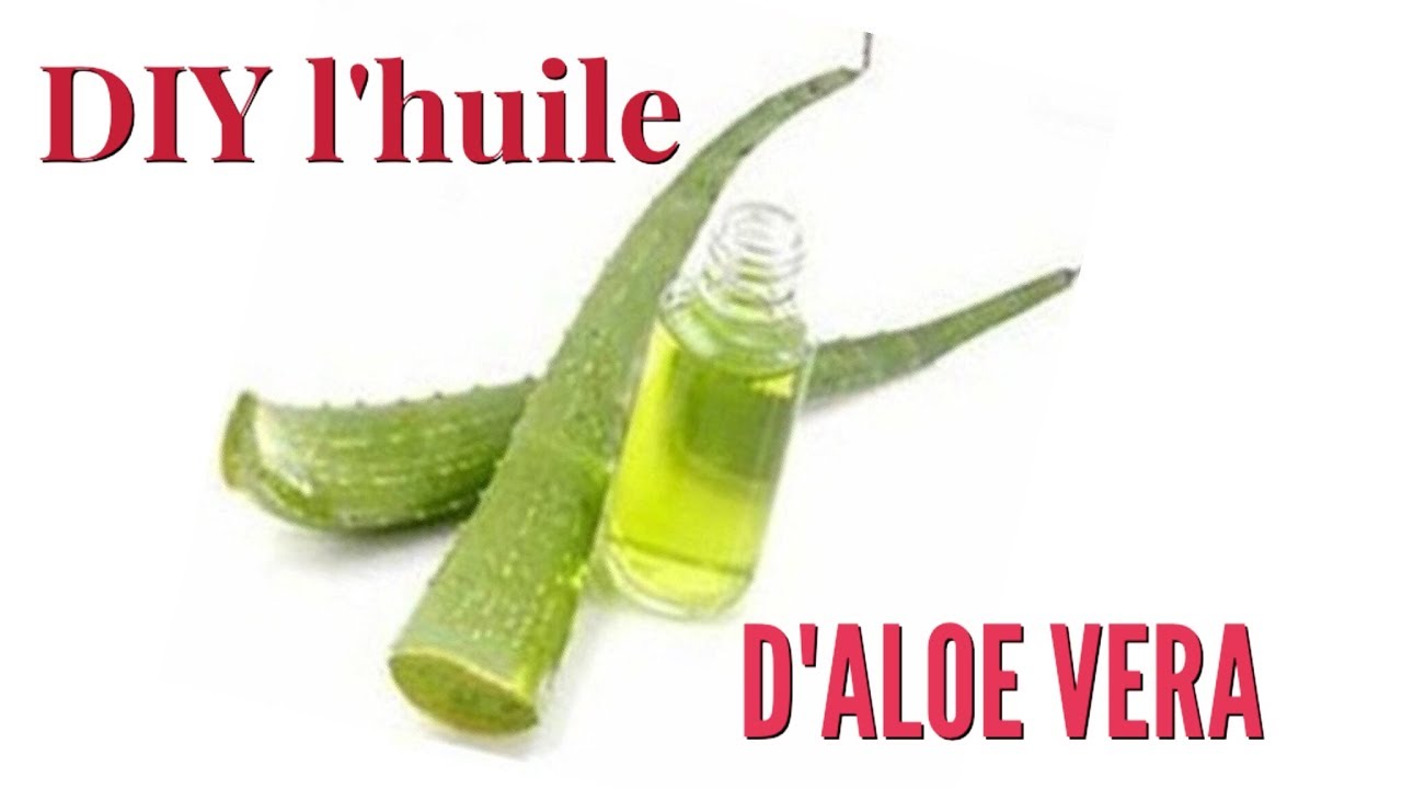 DIY L'huile d'Aloe Vera - YouTube