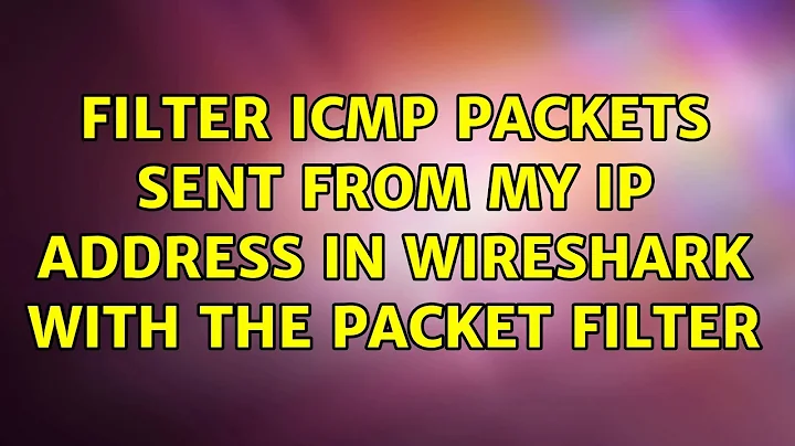 Filter ICMP packets sent from my IP address in Wireshark with the Packet Filter