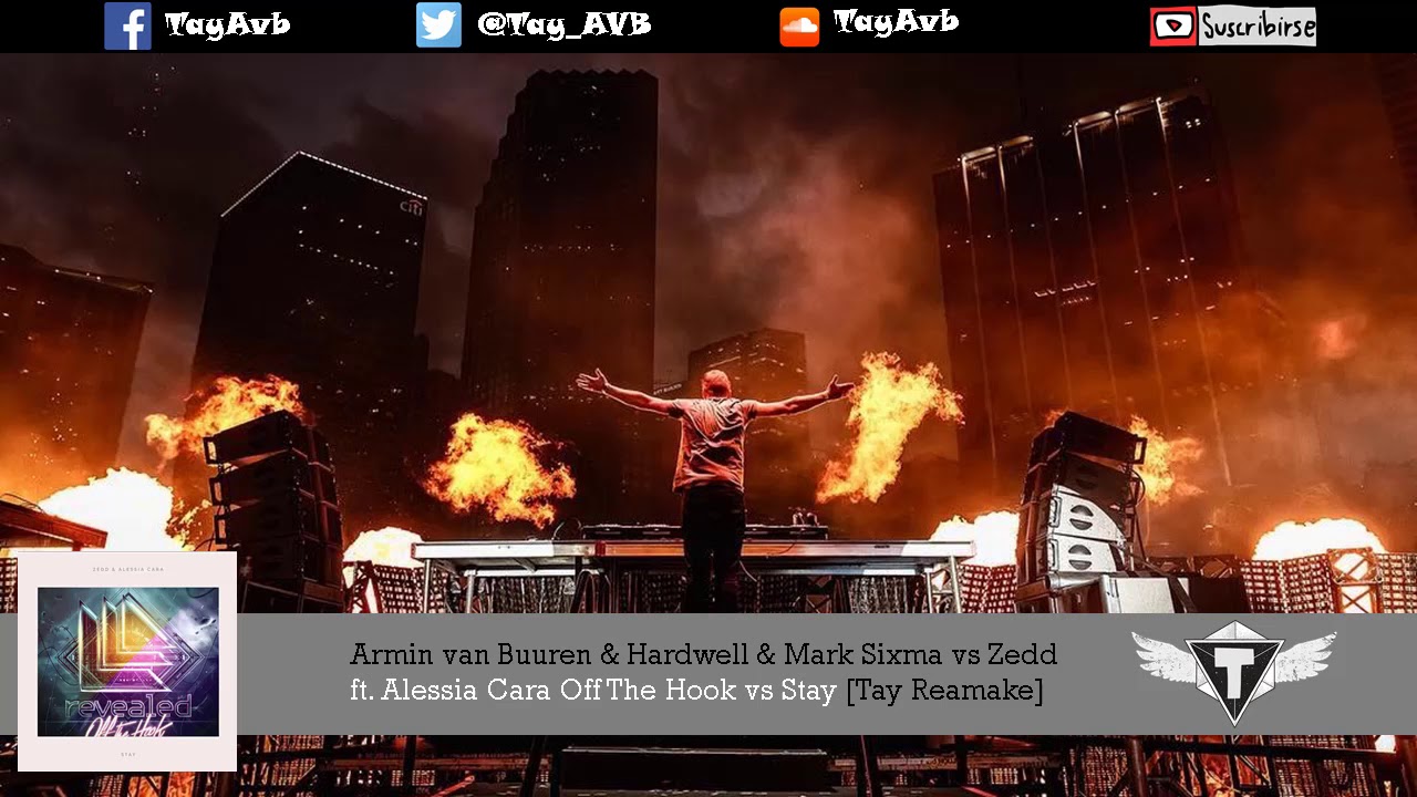 Armin van Buuren & Hardwell & Mark Sixma vs Zedd ft. Alessia Cara Off The Hook vs Stay [Tay Reamake]