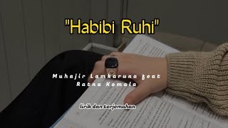 HABIBI RUHI | lirik dan terjemahan by Muhajir Lamkaruna feat Ratna