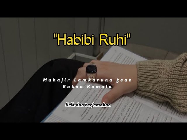 HABIBI RUHI | lirik dan terjemahan by Muhajir Lamkaruna feat Ratna class=