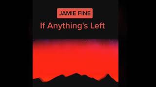 If anything's left - Jamie Fine