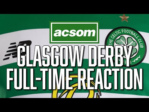 Rangers v CELTIC // LIVE Glasgow Derby Full-Time Analysis // A Celtic State of Mind // ACSOM