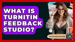 What Is Turnitin Feedback Studio? - The College Explorer
