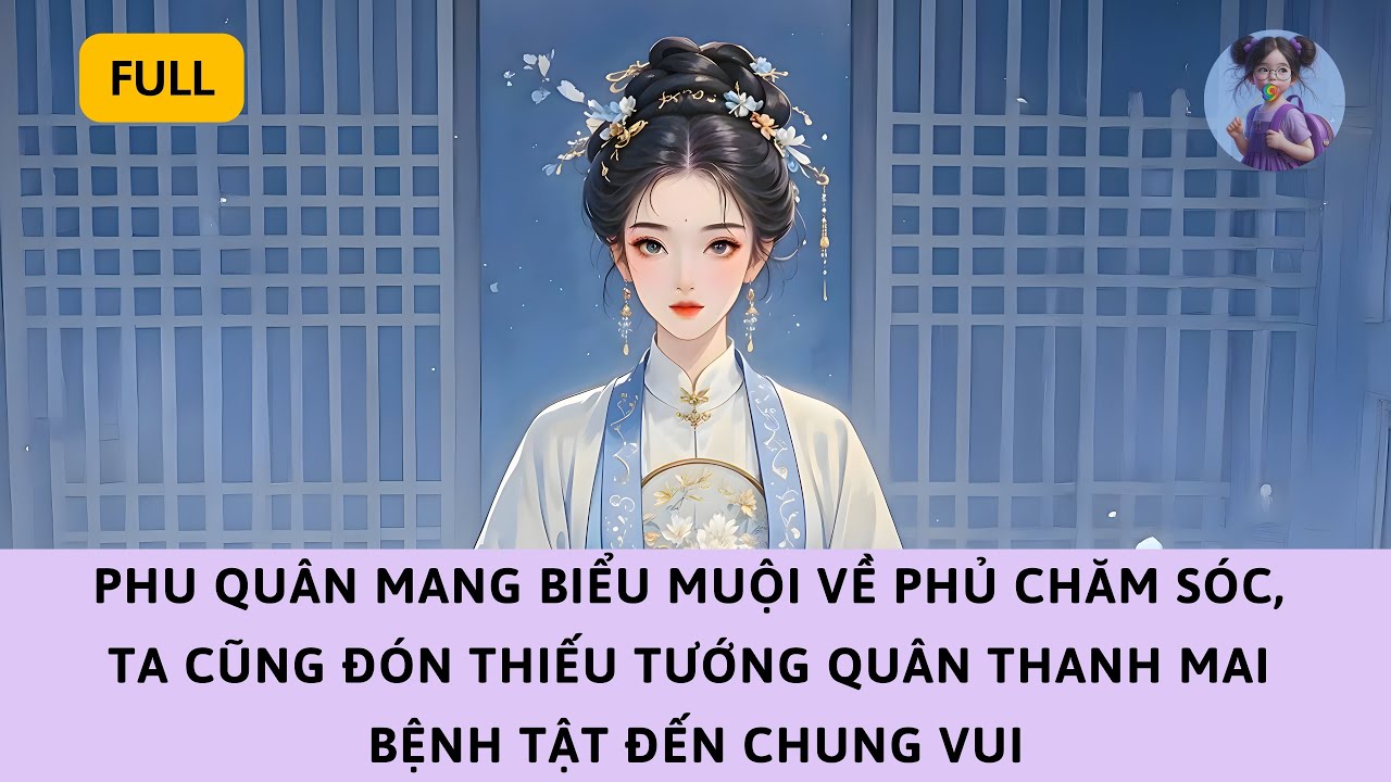 [FULL] PHU QUÂN MANG TÌNH NHÂN VỀ PHỦ, TA LIỀN ĐÓN TƯỚNG QUÂN THANH MAI ĐẾN TRẢ LỄ