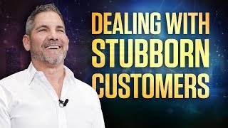 How to deal with Stubborn Customers