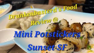 DrunkenBasterd Food Review @ Mini potstickers (Sunset San Francisco.)
