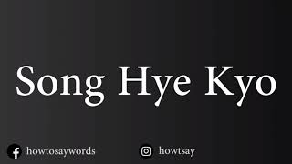 How To Pronounce Song Hye Kyo 송혜교
