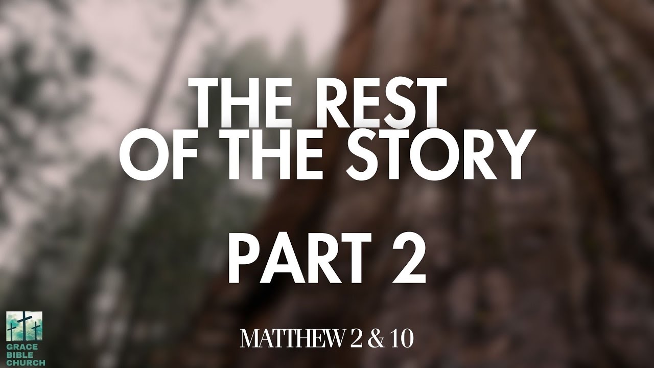 The Rest Of The Story Part 2 - Matthew 2 & 10 - Grace Bible Church - 1. ...