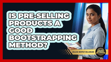Is Pre-selling Products A Good Bootstrapping Method? - College Dropout Millionaire