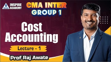 CMA Inter Group -1 Cost Accounting Lec-1 By Prof. Raj Awate for June & Dec 24 Exam