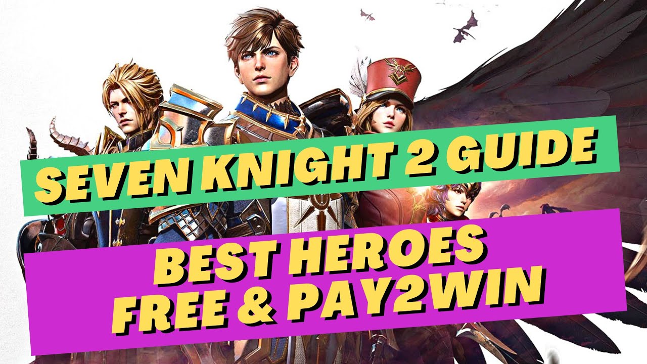Seven Knights 2 : Game guide | Best Heroes to start with for both FREE TO PLAY & PAY TO WIN  !!!