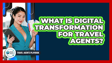 What Is Digital Transformation For Travel Agents?