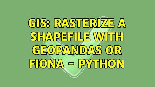 GIS: Rasterize a shapefile with Geopandas or fiona - python (2 Solutions!!)