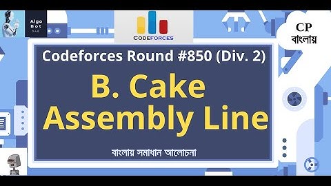 B. Cake Assembly Line || Codeforces Round #850 (Div. 2) || বাংলায় সমাধান আলোচনা ||
