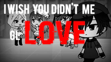 I wish you didn't love me || Mini GLMV