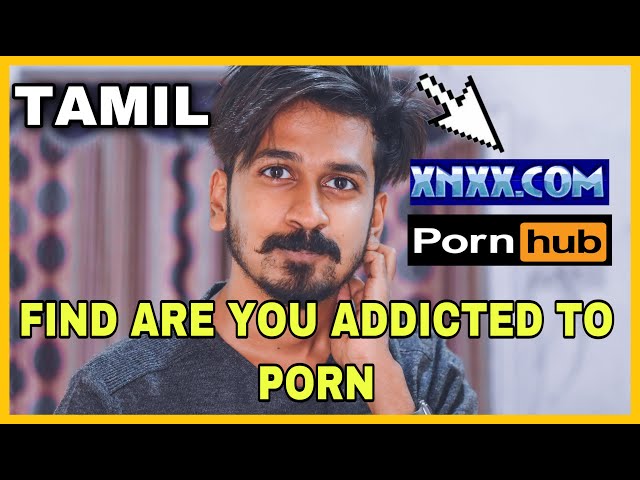 Xnxx Gay Porn Addict Captions - FIND ARE YOU ADDICTED TO PORNðŸ˜±ðŸ˜£ | TAMIL | HOUSE OF MAVERICK - YouTube